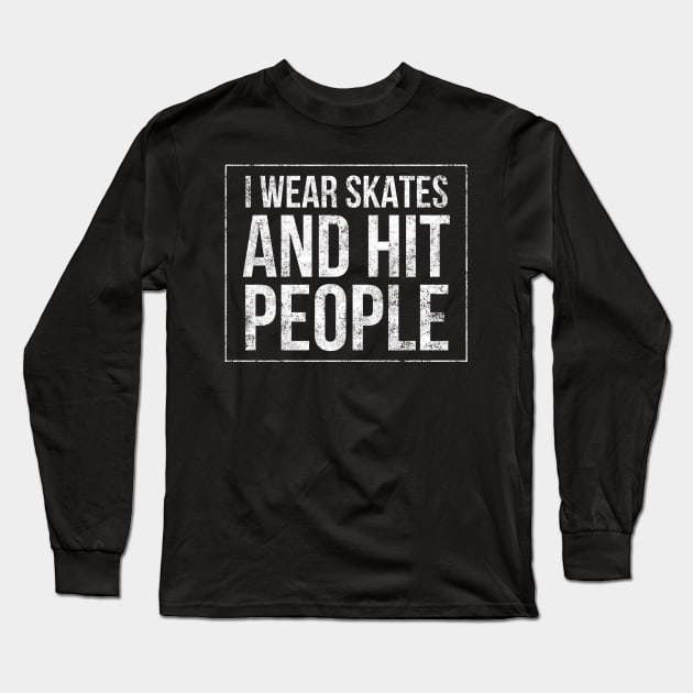 I wear skates and hit people square distressed text in white for skaters and roller derby fans Long Sleeve T-Shirt by BlueLightDesign